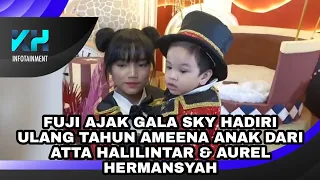 FUJI AJAK GALA SKY HADIRI ULANG TAHUN AMEENA ANAK DARI ATTA HALILINTAR & AUREL HERMANSYAH