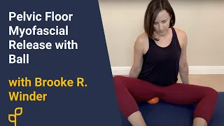 Home Exercise Program | Pelvic Floor Myofascial Release with Ball with Brooke R. Winder