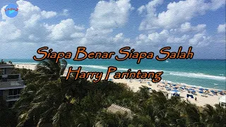 Siapa Benar Siapa Salah - Harry Parintang (lirik Lagu/video Lyrics ) | Lagu Indonesia