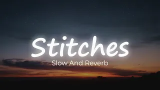 Stitches Slowed Reverb - Stitches Shawn Mendes Slowed - Stitches Slowed Reverb 8D - Slow And Reverb