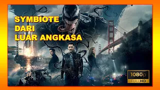 SYMBIOTE DARI LUAR ANGKASA - ALUR CERITA - Film VENOM