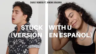 Stuck with U (Spanish Version) - Justin Bieber Ariana Grande (Cover Charly Romero, Ximena Giovanna)