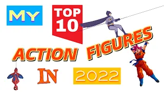 My TOP 10 BEST Action Figures in 2022!