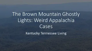 The Brown Mountain Ghostly Lights: Weird Appalachia Cases