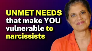 UNMET NEEDS that make YOU vulnerable to narcissistic relationships