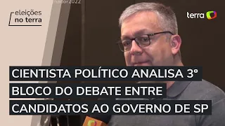 Cientista político analisa 3º bloco do debate entre candidatos ao governo de SP