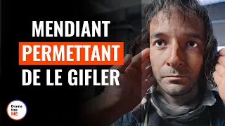 Mendiant Vendant Le Droit De Le Gifler | @DramatizeMeFrance