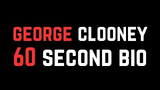 George Clooney: 60 Second Bio