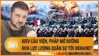 Kiev cầu viện, Pháp mở đường đưa lực lượng quân sự tới Ukraine?