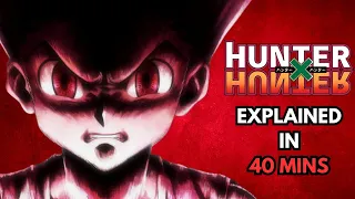 Hunter x Hunter Explained in 40 Minutes