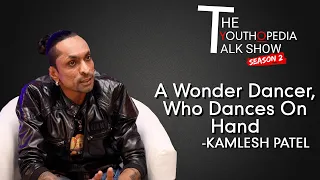 A Wonder Dancer Who Dances On Hand - Kamlesh Patel | Youthopedia Talk Show S2