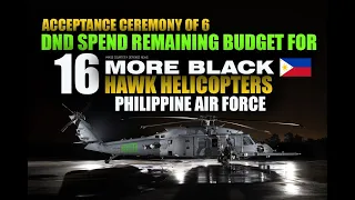 ACCEPTANCE OF 6 BLACKHAWK | REMAINING BUDGET TO ACQUIRE 16 MORE BLACK HAWK HELICOPTERS ACCDG. TO DND
