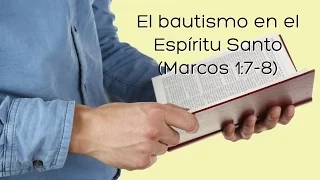 Prédica: El bautismo en el Espíritu Santo (Marcos 1:7-8)