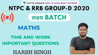 Time and Work Important Questions | Maths | Target NTPC & RRB GROUP-D 2020 | Harsh Singh