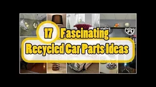 17 Fascinating Recycled Car Parts Ideas