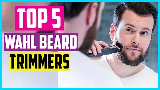 Top 5 Best Wahl Beard Trimmers in 2024