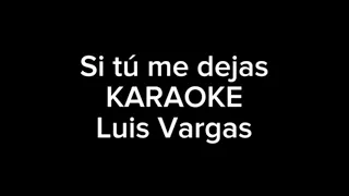 [ Karaoke ] SI TU ME DEJAS - Luis Vargas by @Jaraguenses