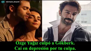 Özge Yağız blamed Gökberk. I fell into depression because of you.