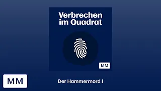 Podcast "Verbrechen im Quadrat" – Der Hammermord I