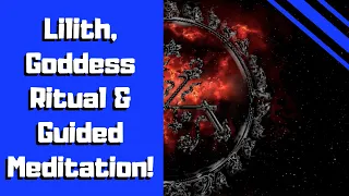 Lilith Guided Meditation (Ritual and Guided Meditation for Connection with the Goddess Lilith)