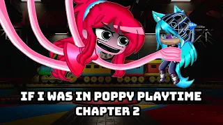 If I Was In Poppy Playtime Chapter 2 || Gacha Club ||