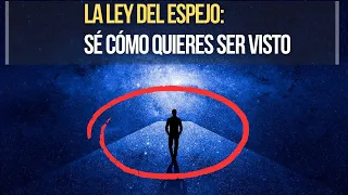 La LEY DEL ESPEJO: COMO TE VEN, TE TRATAN