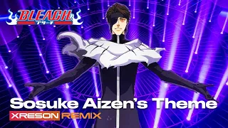 BLEACH - Treachery(Sosuke Aizen’s Theme) [XRESON REMIX]