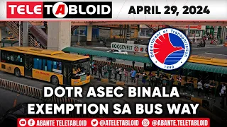TELETABLOID w/ Marc Logan | DOTR Asec binala exemption sa bus way | 04-29-24