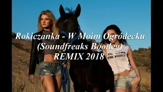 Rokiczanka - W Moim Ogródecku (Soundfreaks Bootleg) REMIX 2018
