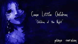 Children Of The Night -  Piano Version -  Come Little Children - Myuu