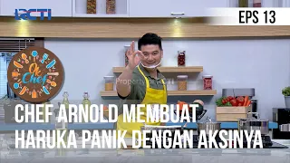 OK CHEF - Chef Arnold Membuat Aruka Panik Dengan Aksinya