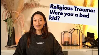 Religious Trauma: Were you actually a bad kid ?