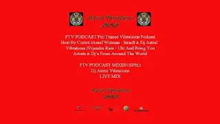 Dj Astral Vibrations - Live Mix | PTV Podcast Mixes | EP013 |