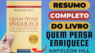 QUEM PENSA ENRIQUECE - Napoleon Hill - Melhor Resumo COMPLETO do Livro!