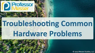 Troubleshooting Common Hardware Problems - CompTIA A+ 220-1101 - 5.2