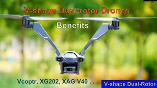 Benefits of V-shape Dual-rotor Drones – V-coptr, XG202, L100, V40… !