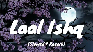 (Lyrics) Laal Ishq - Arijit Singh [MD  Lofi Remake] | Bollywood Lofi| Slowed + Reverb