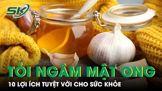 10 Lợi Ích Sức Khỏe Tuyệt Vời Của Tỏi Ngâm Mật Ong | SKĐS