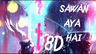 8D ONLY USE HEADPHONES| SAWAN  AYA HAI × 8D