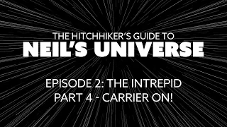 Ep2, P4: Carrier On! - A 360° Video from The Hitchhiker's Guide to Neil's Universe