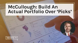 McCullough: Build An Actual Portfolio Over 'Picks'