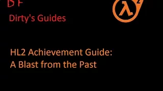 Half-Life 2 Achievement Guide: A Blast from the Past.