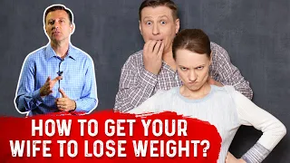 How to Get Your Wife to Lose Weight – Dr. Berg