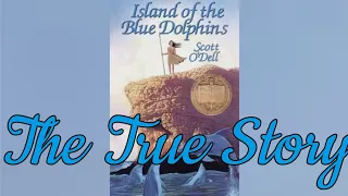 The True Story Of The Island Of The Blue Dolphins