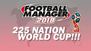 225 Nations Competing at the World Cup! | Part 1 | Football Manager 2018 Experiment