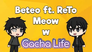 Beteo ft. ReTo - Meow w Gacha Life