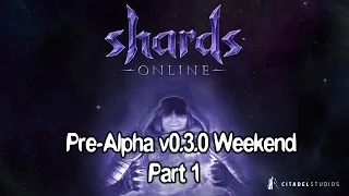 Shards Online - Pre-Alpha v0.3.0 Play Test weekend - Part 1