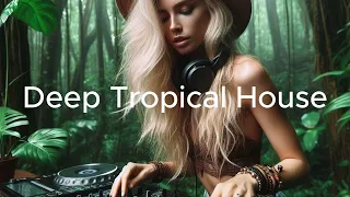 Deep Tropical House | Music To Surrender To The Rhythm
