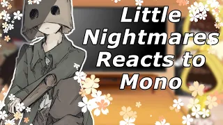 Little Nightmares reacts | Mono | Part 1/? | My AU |