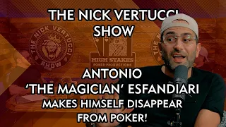 THE NICK VERTUCCI SHOW "Antonio 'The Magician' Esfandiari makes himself disappear from poker" #035